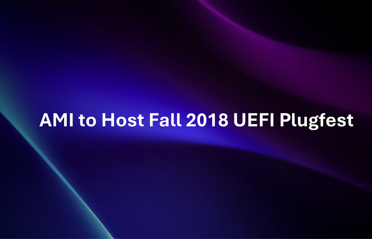 2018_plugdest_optimized_300 Text on a gradient background announces "AMI to Host Fall 2018 UEFI Plugfest."