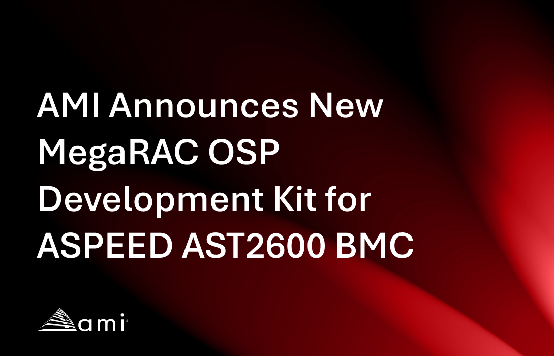 aspeed AMI Announces New MegaRAC OSP Development Kit for ASPEED AST2600 BMC