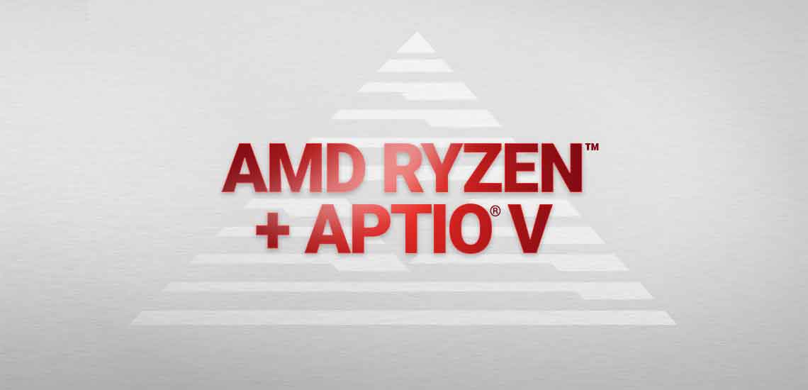 AMD Ryzen™ + Aptio®V