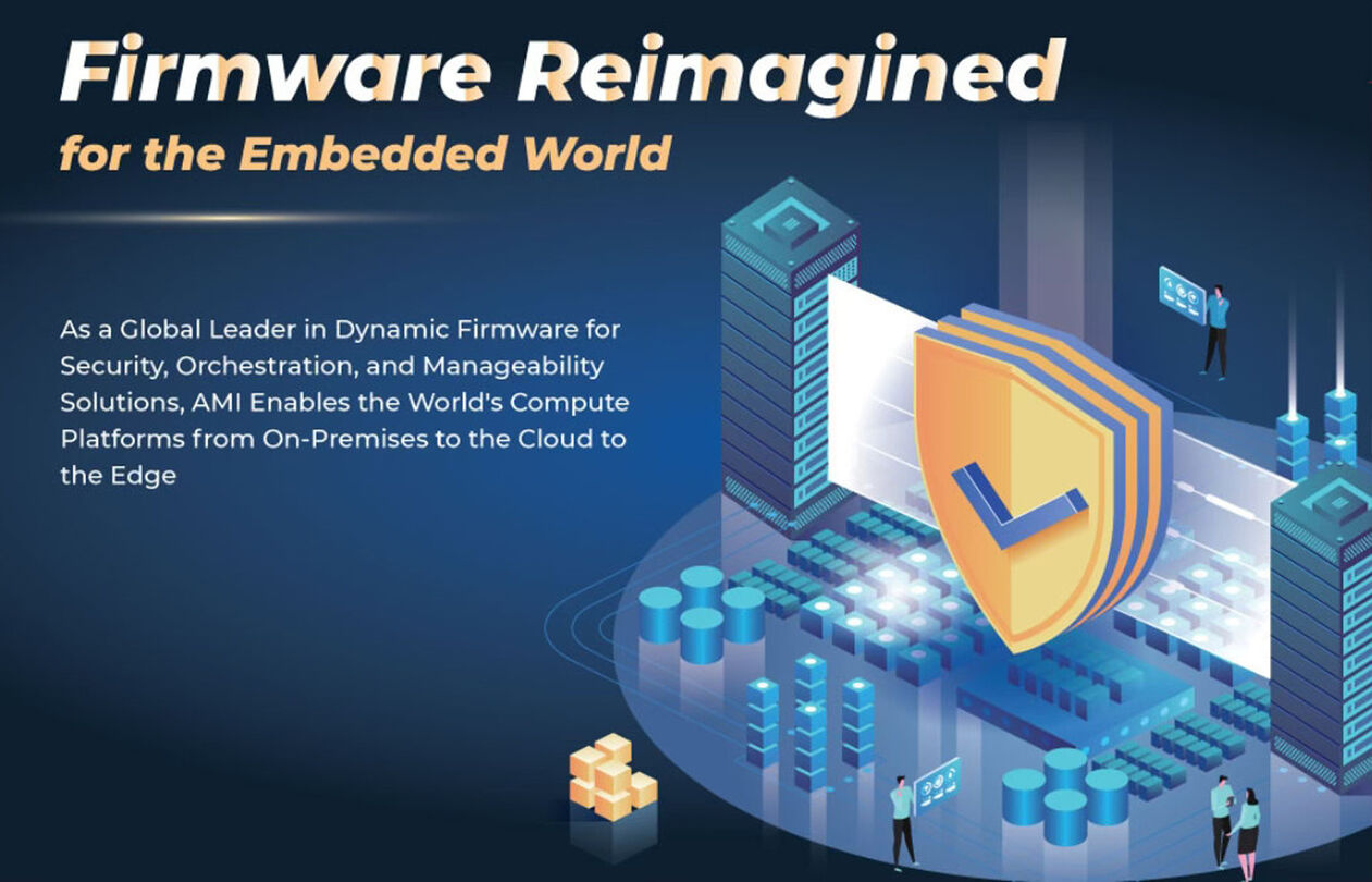 固件重构优化版 300 AMI Joins Embedded World 2022 to Present “Firmware Reimagined for The Embedded World” from June 21-23 in Nuremberg