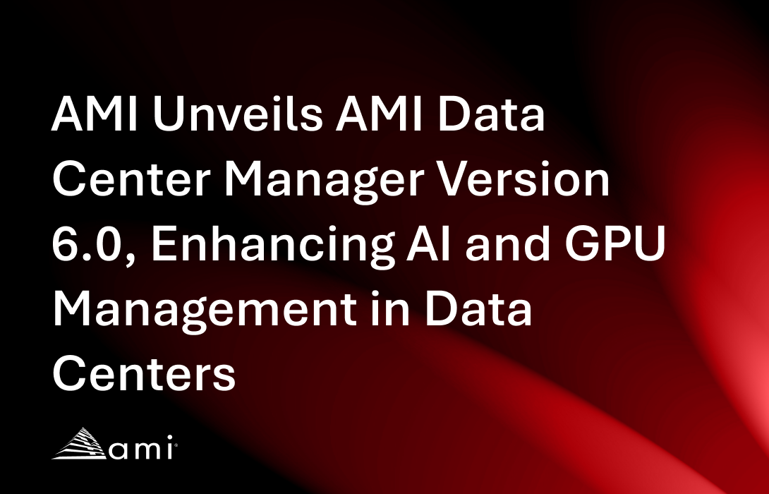 AMI Unveils AMI Data Center Manager Version 6.0, Enhancing AI and GPU Management in Data Centers